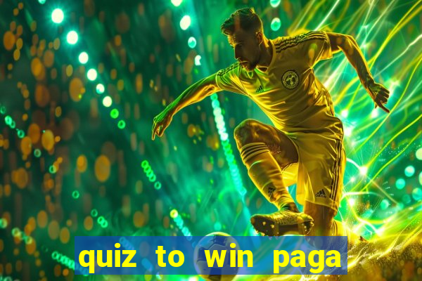 quiz to win paga mesmo quiz money paga mesmo